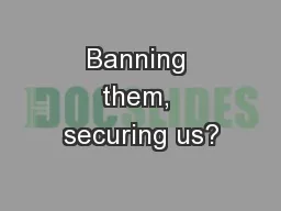 Banning them, securing us?