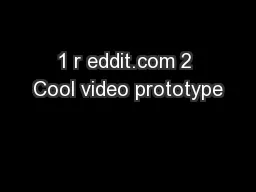1 r eddit.com 2 Cool video prototype