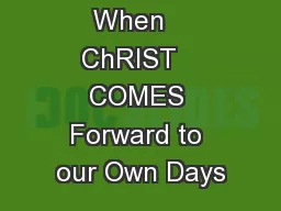 When   ChRIST   COMES Forward to our Own Days