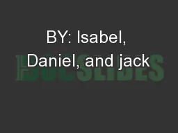BY: Isabel, Daniel, and jack
