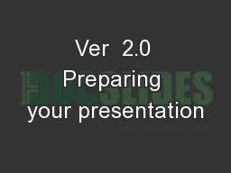 Ver  2.0 Preparing your presentation