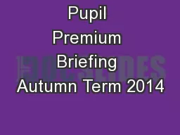 Pupil Premium Briefing Autumn Term 2014