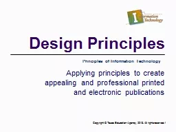 Design Principles Applying principles to create appealing and professional printed and electronic p