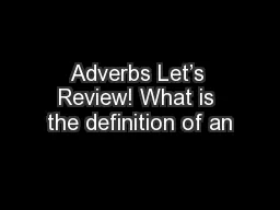 Adverbs Let’s Review! What is the definition of an