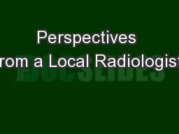 Perspectives from a Local Radiologist: