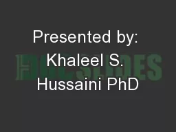 Presented by: Khaleel S. Hussaini PhD