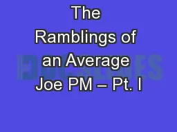 The Ramblings of an Average Joe PM – Pt. I