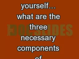 Initiating Question Think to yourself… what are the three necessary components of independent
