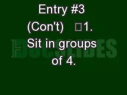 Entry #3 (Con't)   	1.  Sit in groups of 4.