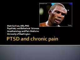 PTSD and chronic pain Mark Sullivan, MD, PhD