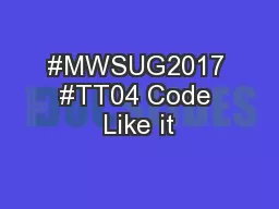 #MWSUG2017 #TT04 Code Like it