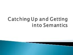Catching Up and Getting into Semantics