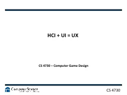 HCI   UI = UX CS 4730 – Computer Game Design