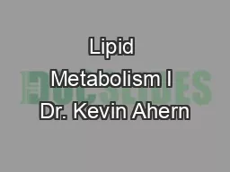 Lipid Metabolism I Dr. Kevin Ahern