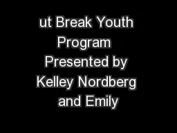 ut Break Youth Program  Presented by Kelley Nordberg and Emily