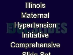 Presented by: Illinois Maternal Hypertension Initiative Comprehensive Slide Set