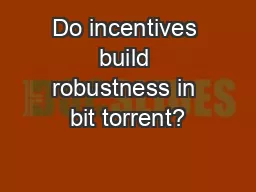 Do incentives build robustness in bit torrent?