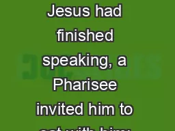 Luke 11:37-44 37 When Jesus had finished speaking, a Pharisee invited him to eat with