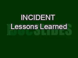 INCIDENT Lessons Learned