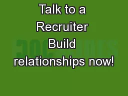Talk to a Recruiter Build relationships now!