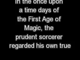 In the once upon a time days of the First Age of Magic, the prudent sorcerer regarded