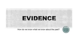 EVIDENCE How do we know what we know about the past?