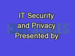 IT Security and Privacy Presented by: