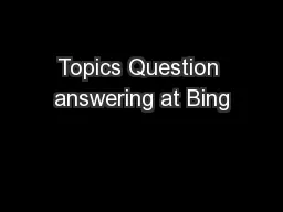 Topics Question answering at Bing