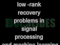 Sparse and low -rank recovery problems in signal processing and machine learning