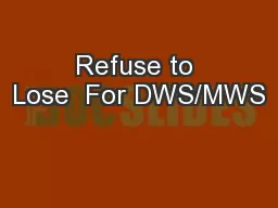 Refuse to Lose  For DWS/MWS