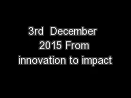 3rd  December  2015 From innovation to impact