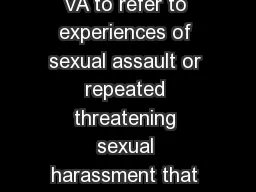 October     Military sexual trauma or MST is the term used by VA to refer to experiences of sexual assault or repeated threatening sexual harassment that a Veteran experienced during his or her milita