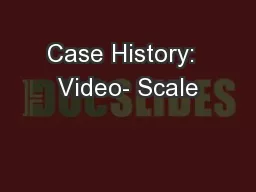 Case History:  Video- Scale