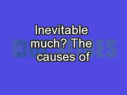 Inevitable much? The causes of