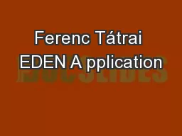 Ferenc Tátrai EDEN A pplication