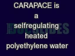 CARAPACE is a selfregulating heated polyethylene water