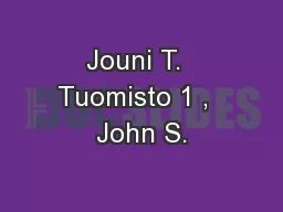 Jouni T.  Tuomisto 1 ,  John S.