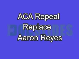 ACA Repeal Replace  Aaron Reyes