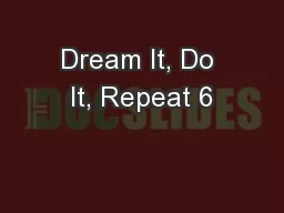 Dream It, Do It, Repeat 6