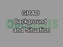 GRAD Background and Situation