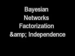 Bayesian Networks Factorization & Independence