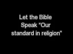 Let the Bible Speak “Our standard in religion”