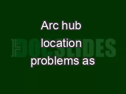 Arc hub location problems as