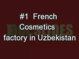 #1  French Cosmetics  factory in Uzbekistan