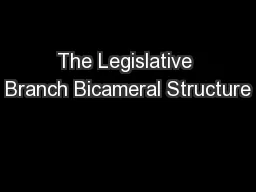 The Legislative Branch Bicameral Structure