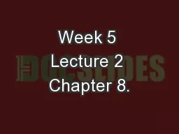 Week 5 Lecture 2 Chapter 8.