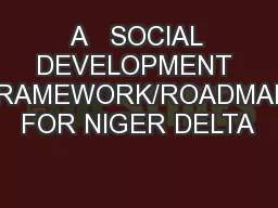 A   SOCIAL DEVELOPMENT FRAMEWORK/ROADMAP FOR NIGER DELTA