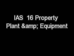 IAS  16 Property Plant & Equipment