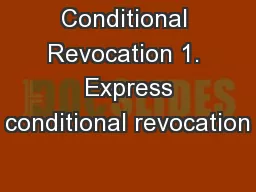 Conditional Revocation 1.  Express conditional revocation