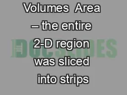 Lecture 1 – Volumes  Area – the entire 2-D region was sliced into strips